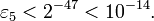  \varepsilon_5 < 2^{-47} < 10^{-14}. \, 